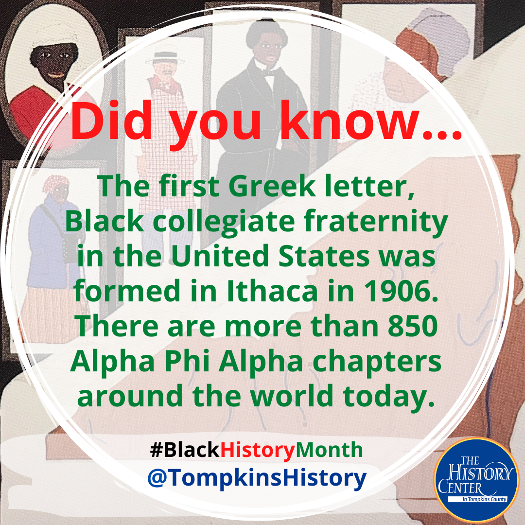 Text that says "Did you know... The first Greek letter, Black collegiate fraternity in the United States was formed in the United States was formed in Ithaca in 1906. There are more than 850 Alpha Phi Alpha chapters around the world today."