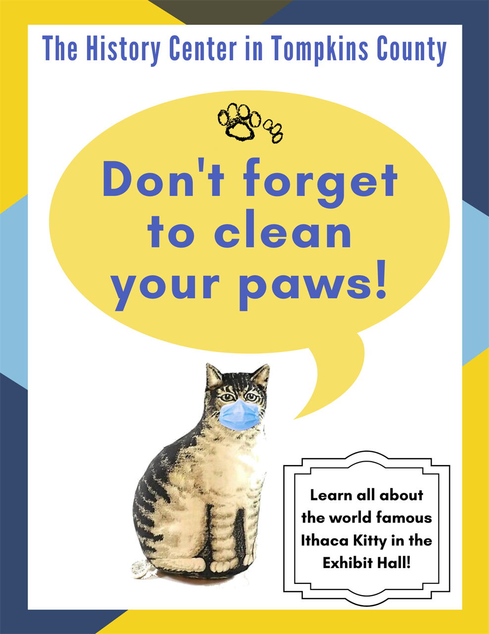 An image with the header "The History Center in Tompkins County" and features a masked Ithaca Kitty saying "Don't forget to clean your paws!" The caption reads "Learn all about the world famous Ithaca Kitty in the Exhibit Hall!"